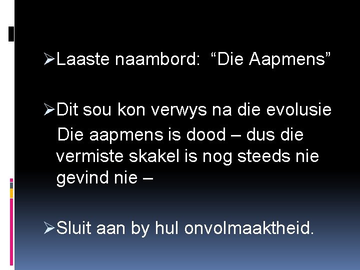 ØLaaste naambord: “Die Aapmens” ØDit sou kon verwys na die evolusie Die aapmens is