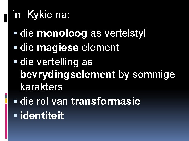 ’n Kykie na: die monoloog as vertelstyl die magiese element die vertelling as bevrydingselement