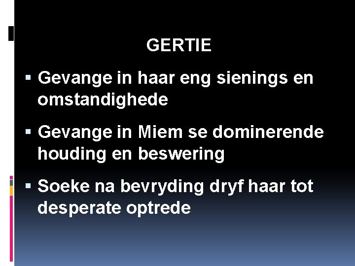GERTIE Gevange in haar eng sienings en omstandighede Gevange in Miem se dominerende houding