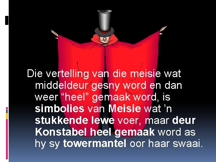 Die vertelling van die meisie wat middeldeur gesny word en dan weer “heel” gemaak