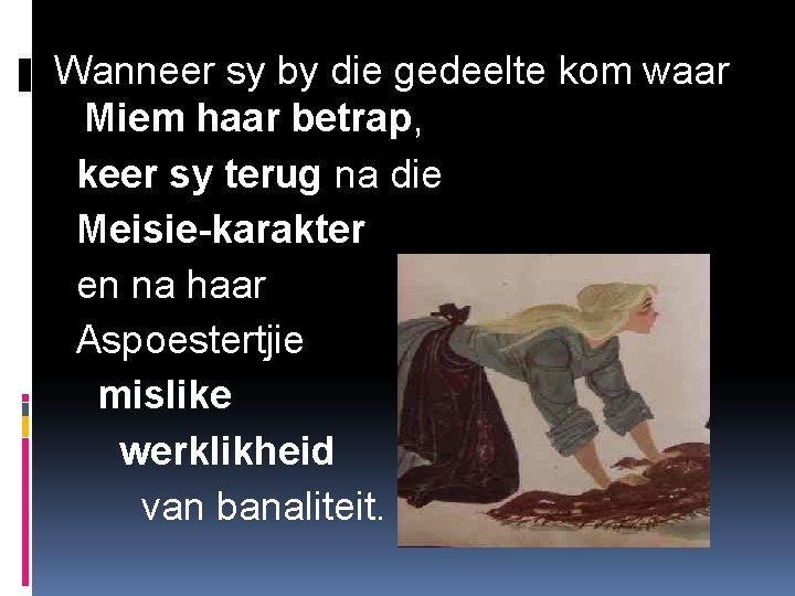 Wanneer sy by die gedeelte kom waar Miem haar betrap, keer sy terug na