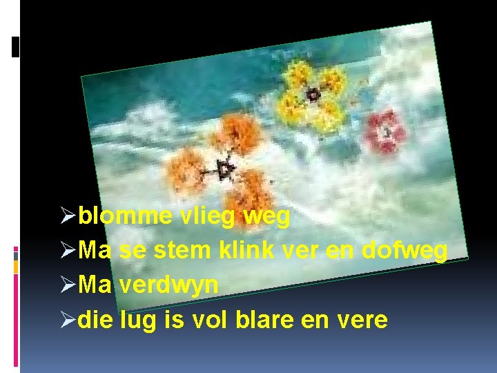 Øblomme vlieg weg ØMa se stem klink ver en dofweg ØMa verdwyn Ødie lug