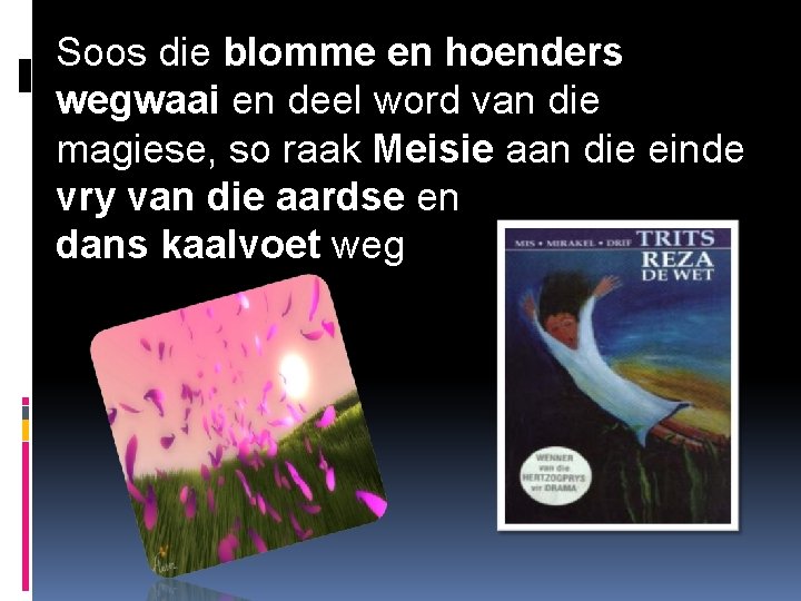 Soos die blomme en hoenders wegwaai en deel word van die magiese, so raak