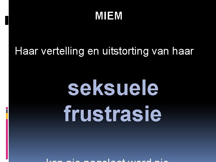 MIEM Haar vertelling en uitstorting van haar seksuele frustrasie 
