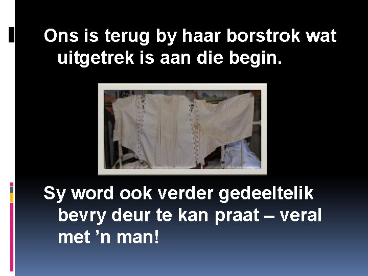 Ons is terug by haar borstrok wat uitgetrek is aan die begin. Sy word