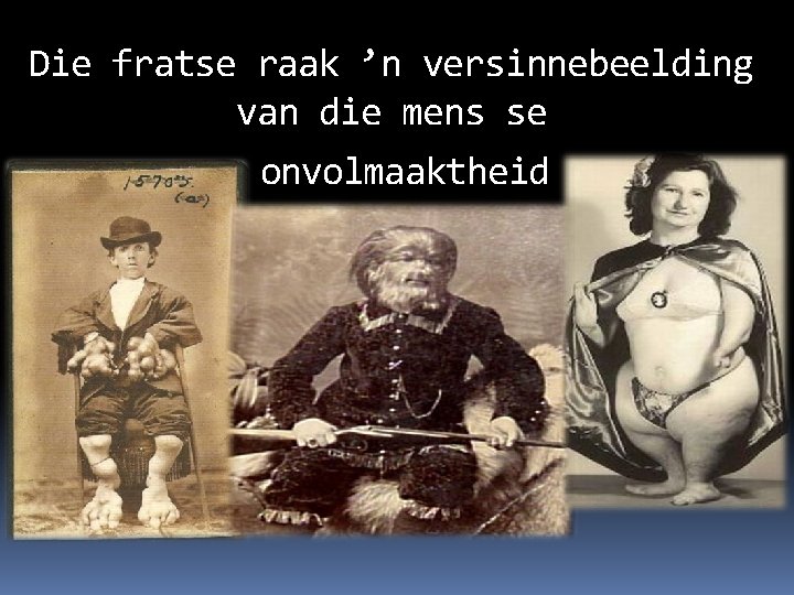 Die fratse raak ’n versinnebeelding van die mens se onvolmaaktheid 