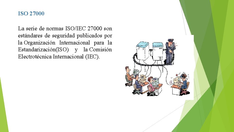 ISO 27000 La serie de normas ISO/IEC 27000 son estándares de seguridad publicados por