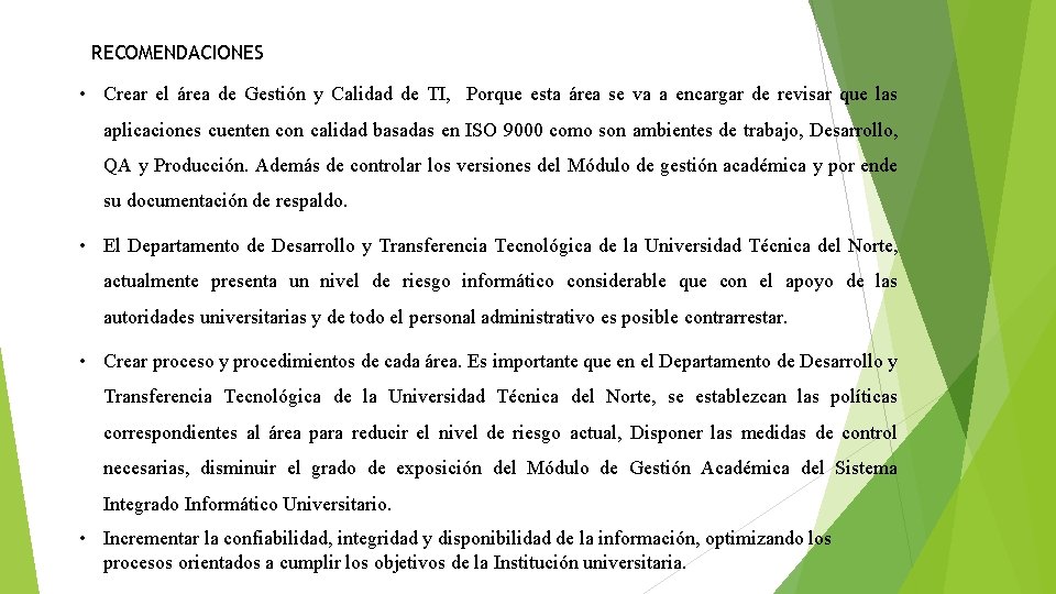 RECOMENDACIONES • Crear el área de Gestión y Calidad de TI, Porque esta área