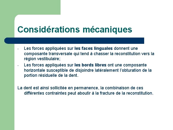 Considérations mécaniques - - Les forces appliquées sur les faces linguales donnent une composante Considérations mécaniques - - Les forces appliquées sur les faces linguales donnent une composante