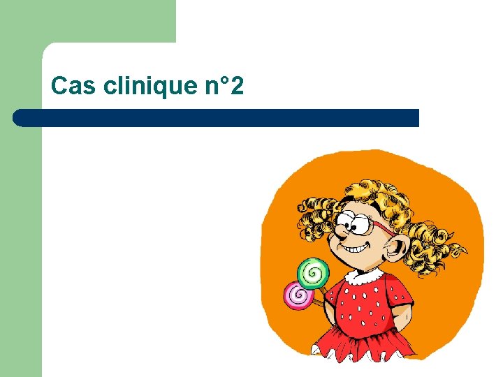 Cas clinique n° 2 Cas clinique n° 2