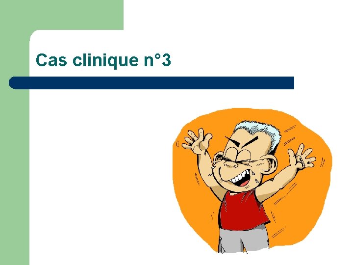 Cas clinique n° 3 Cas clinique n° 3