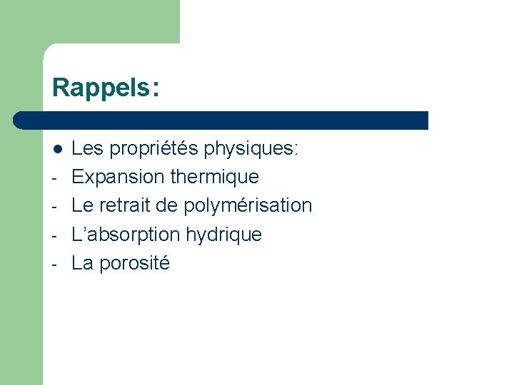 Rappels: l - Les propriétés physiques: Expansion thermique Le retrait de polymérisation L’absorption hydrique Rappels: l - Les propriétés physiques: Expansion thermique Le retrait de polymérisation L’absorption hydrique