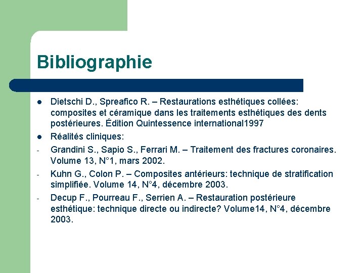 Bibliographie l l - Dietschi D. , Spreafico R. – Restaurations esthétiques collées: composites Bibliographie l l - Dietschi D. , Spreafico R. – Restaurations esthétiques collées: composites