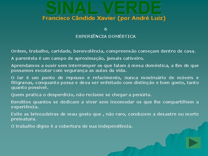 SINAL VERDE Francisco Cândido Xavier (por André Luiz) 6 EXPERIÊNCIA DOMÉSTICA Ordem, trabalho, caridade,