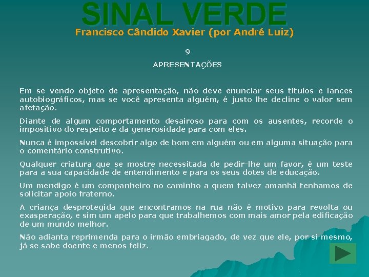 SINAL VERDE Francisco Cândido Xavier (por André Luiz) 9 APRESENTAÇÕES Em se vendo objeto