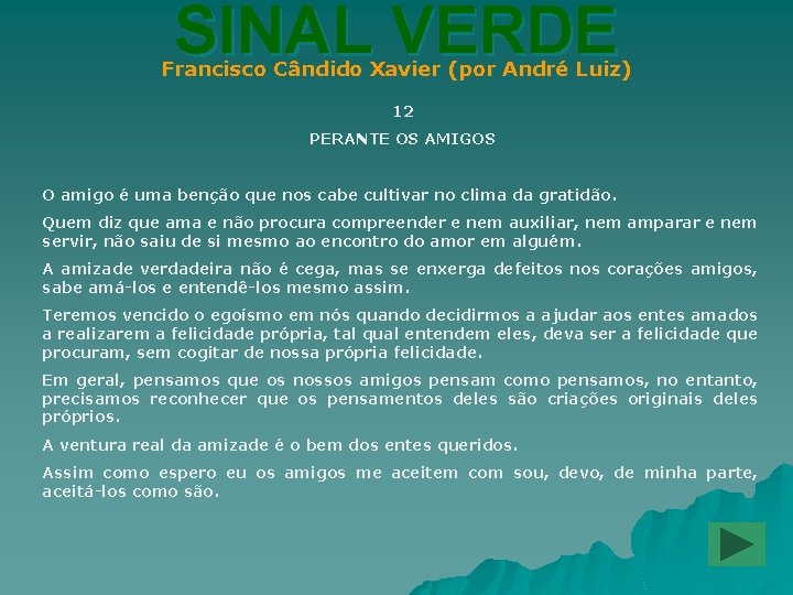 SINAL VERDE Francisco Cândido Xavier (por André Luiz) 12 PERANTE OS AMIGOS O amigo