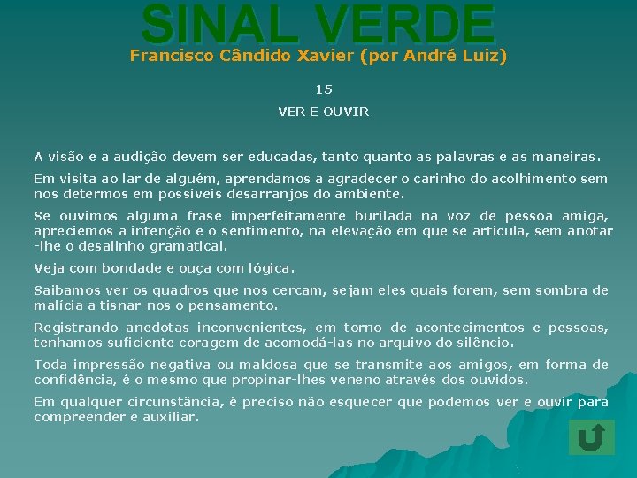 SINAL VERDE Francisco Cândido Xavier (por André Luiz) 15 VER E OUVIR A visão