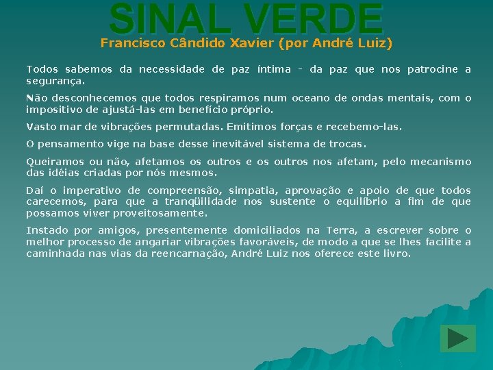 SINAL VERDE Francisco Cândido Xavier (por André Luiz) Todos sabemos da necessidade de paz