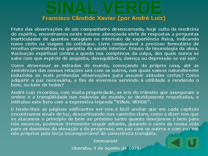 SINAL VERDE Francisco Cândido Xavier (por André Luiz) Fruto das observações de um companheiro