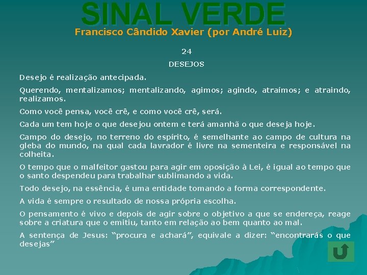 SINAL VERDE Francisco Cândido Xavier (por André Luiz) 24 DESEJOS Desejo é realização antecipada.