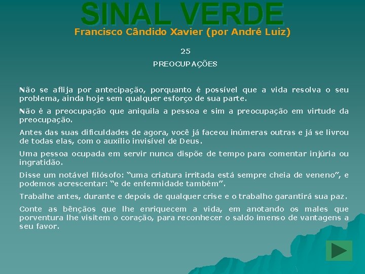 SINAL VERDE Francisco Cândido Xavier (por André Luiz) 25 PREOCUPAÇÕES Não se aflija por