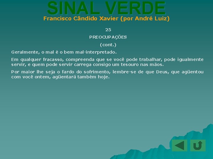 SINAL VERDE Francisco Cândido Xavier (por André Luiz) 25 PREOCUPAÇÕES (cont. ) Geralmente, o