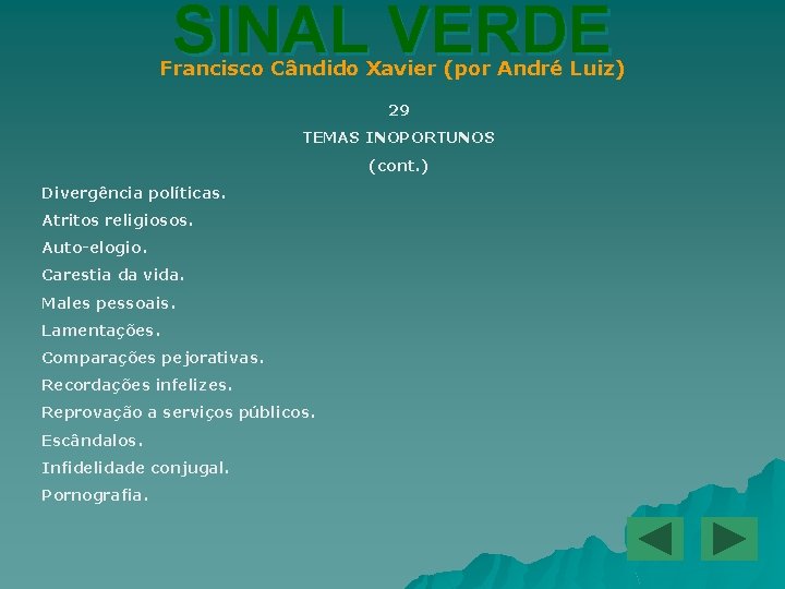 SINAL VERDE Francisco Cândido Xavier (por André Luiz) 29 TEMAS INOPORTUNOS (cont. ) Divergência