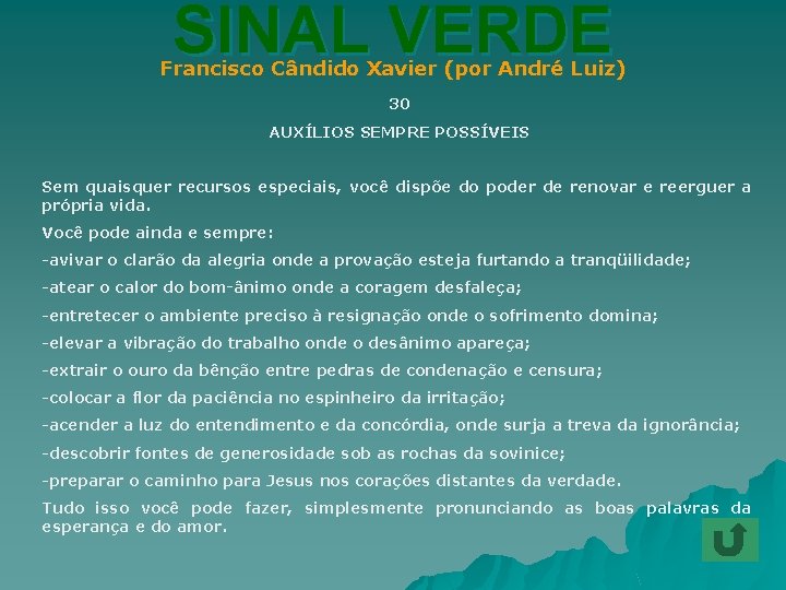 SINAL VERDE Francisco Cândido Xavier (por André Luiz) 30 AUXÍLIOS SEMPRE POSSÍVEIS Sem quaisquer