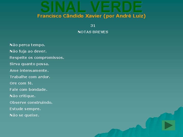 SINAL VERDE Francisco Cândido Xavier (por André Luiz) 31 NOTAS BREVES Não perca tempo.