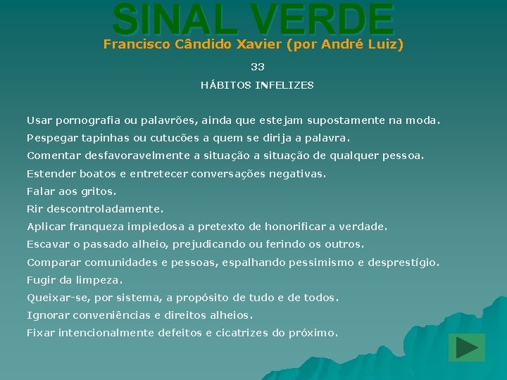 SINAL VERDE Francisco Cândido Xavier (por André Luiz) 33 HÁBITOS INFELIZES Usar pornografia ou