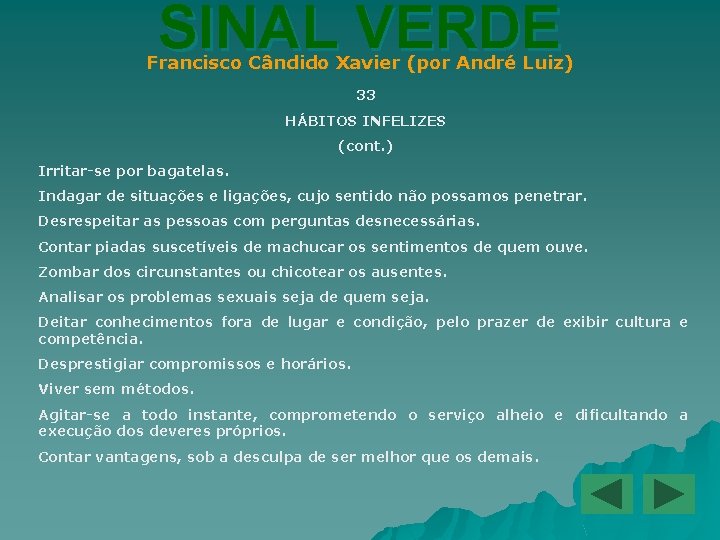 SINAL VERDE Francisco Cândido Xavier (por André Luiz) 33 HÁBITOS INFELIZES (cont. ) Irritar-se