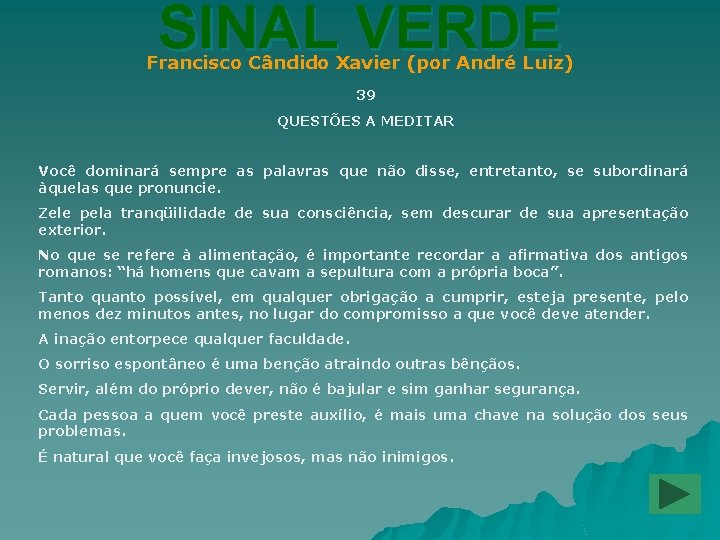 SINAL VERDE Francisco Cândido Xavier (por André Luiz) 39 QUESTÕES A MEDITAR Você dominará