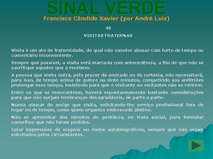 SINAL VERDE Francisco Cândido Xavier (por André Luiz) 46 VISITAS FRATERNAS Visita é um