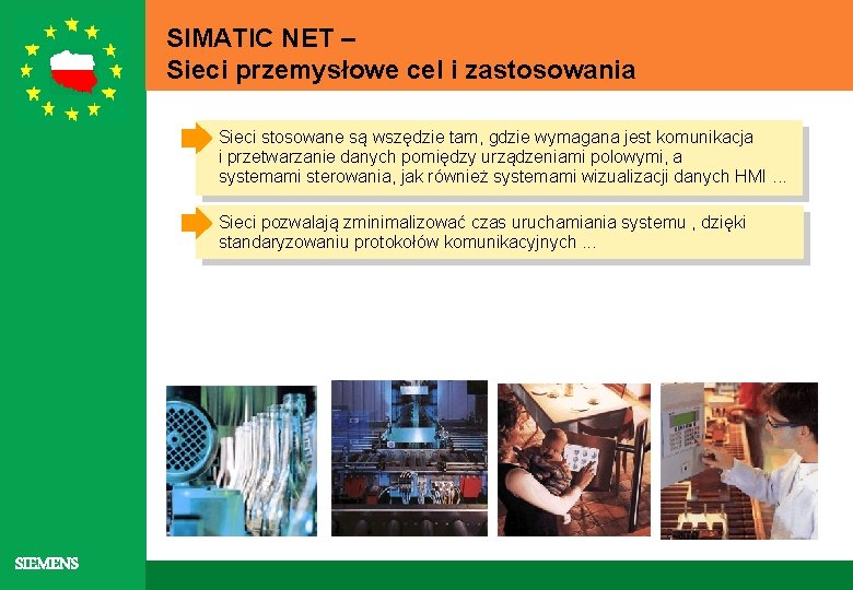 SIMATIC NET – Sieci przemysłowe cel i zastosowania Sieci stosowane są wszędzie tam, gdzie