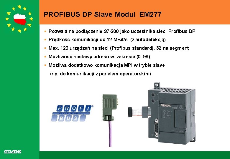 PROFIBUS DP Slave Modul EM 277 § Pozwala na podłączenie S 7 -200 jako
