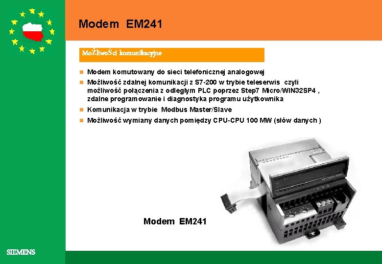 Modem EM 241 Możliwości komunikacyjne n Modem komutowany do sieci telefonicznej analogowej n Możliwość