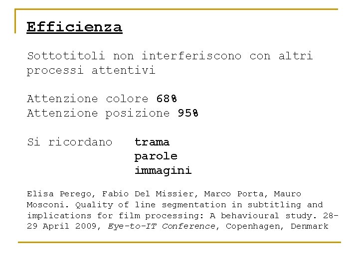 Efficienza Sottotitoli non interferiscono con altri processi attentivi Attenzione colore 68% Attenzione posizione 95%