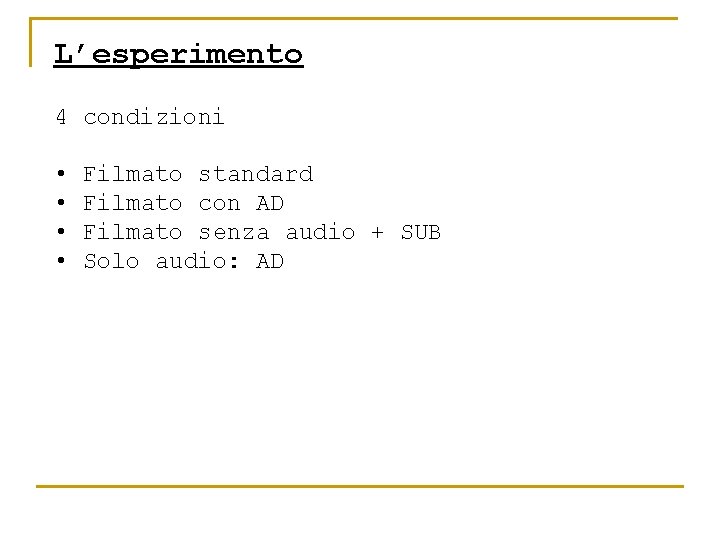 L’esperimento 4 condizioni • • Filmato standard Filmato con AD Filmato senza audio +