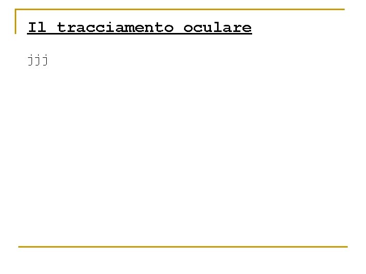 Il tracciamento oculare jjj 