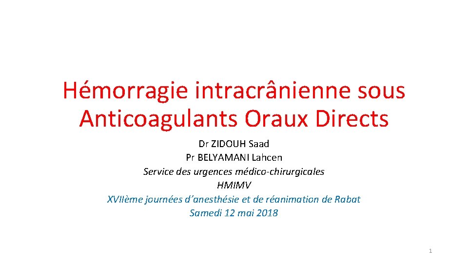 Hémorragie intracrânienne sous Anticoagulants Oraux Directs Dr ZIDOUH Saad Pr BELYAMANI Lahcen Service des