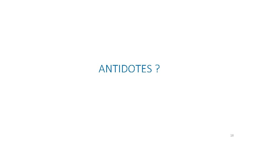 ANTIDOTES ? 18 