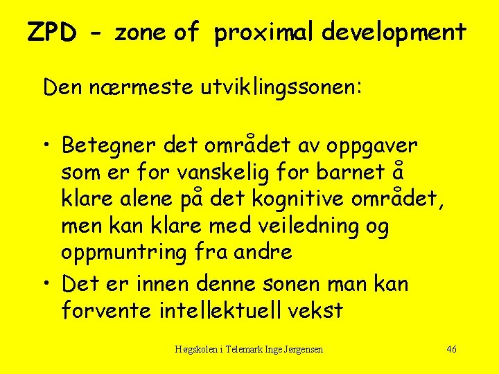 ZPD - zone of proximal development Den nærmeste utviklingssonen: • Betegner det området av
