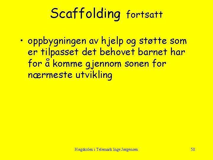 Scaffolding fortsatt • oppbygningen av hjelp og støtte som er tilpasset det behovet barnet