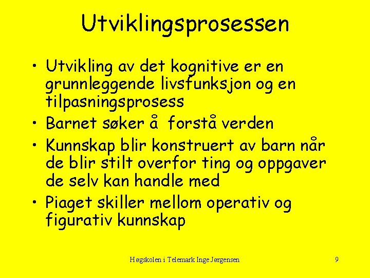 Utviklingsprosessen • Utvikling av det kognitive er en grunnleggende livsfunksjon og en tilpasningsprosess •