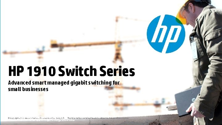 HP 1910 Switch Series Advanced smart managed gigabit switching for small businesses © 2011
