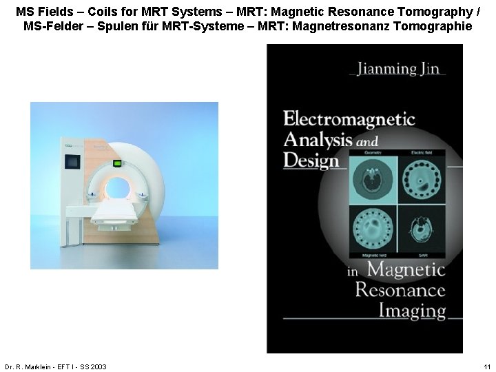 MS Fields – Coils for MRT Systems – MRT: Magnetic Resonance Tomography / MS-Felder MS Fields – Coils for MRT Systems – MRT: Magnetic Resonance Tomography / MS-Felder