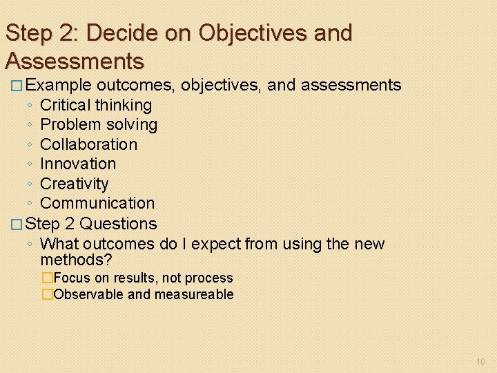 Step 2: Decide on Objectives and Assessments � Example outcomes, objectives, and assessments ◦