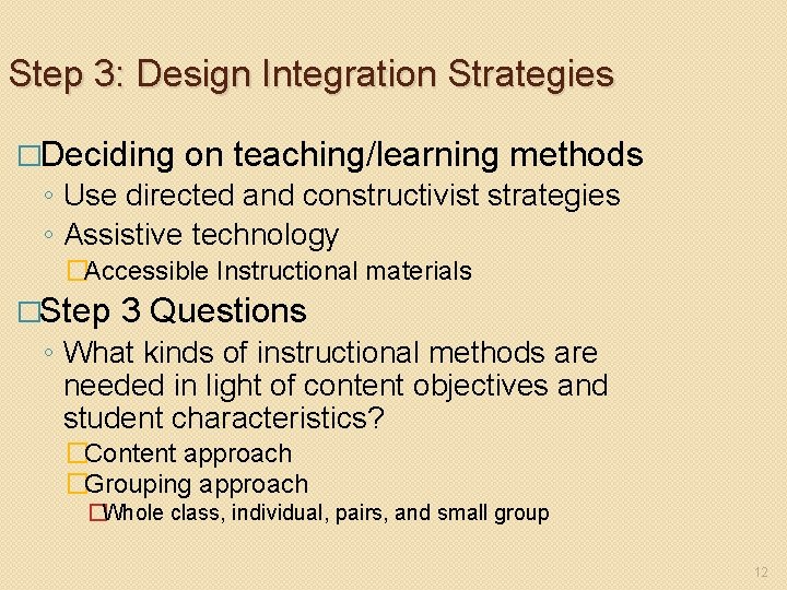 Step 3: Design Integration Strategies �Deciding on teaching/learning methods ◦ Use directed and constructivist