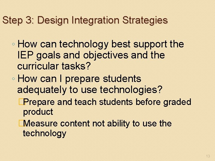 Step 3: Design Integration Strategies ◦ How can technology best support the IEP goals