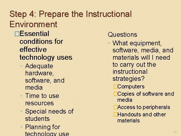 Step 4: Prepare the Instructional Environment �Essential conditions for effective technology uses ◦ Adequate
